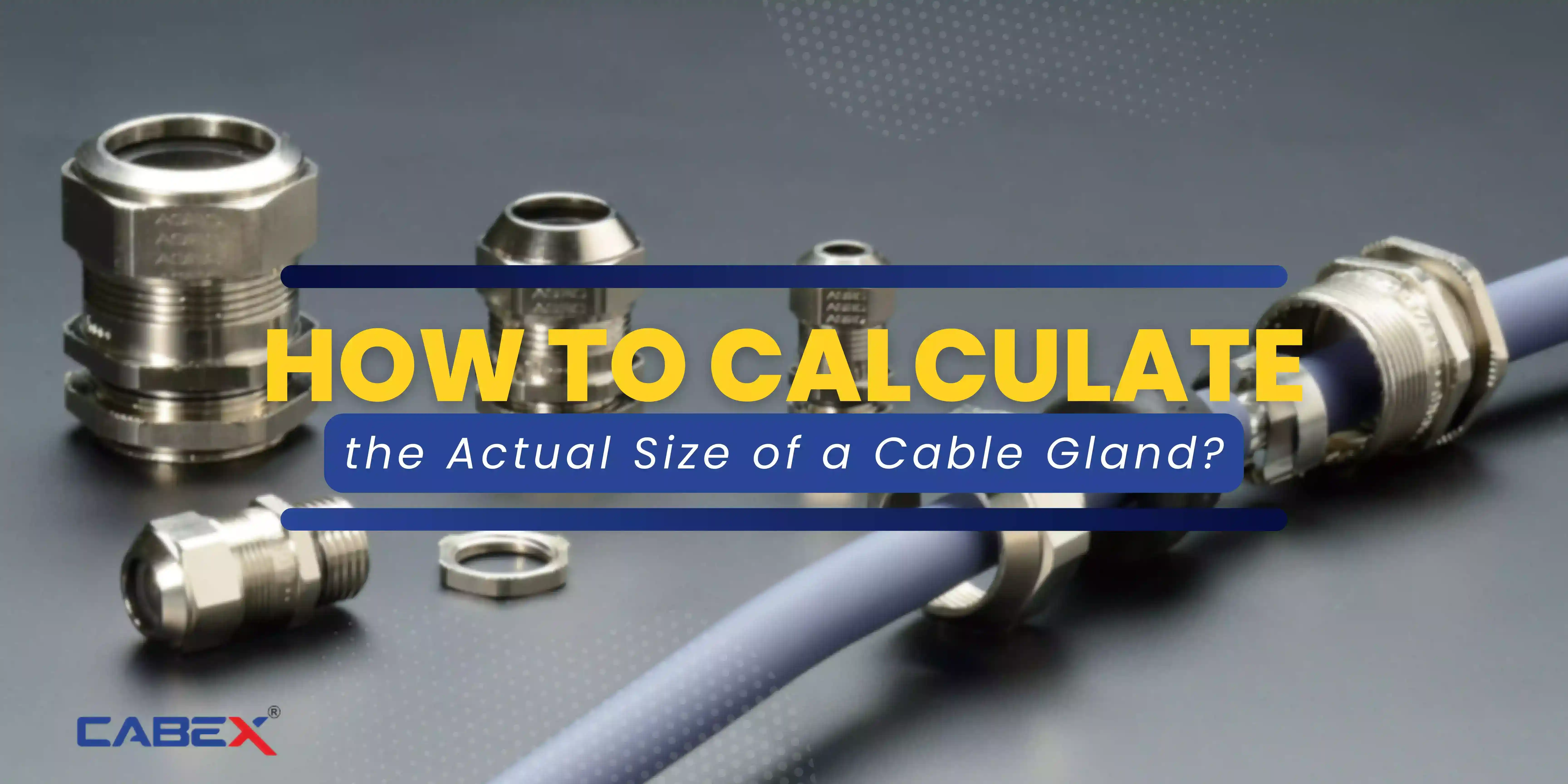 You are currently viewing How to Calculate the Actual Size of a Cable Gland?