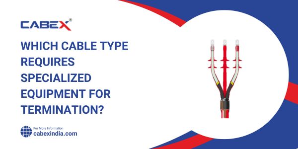 You are currently viewing Which Cable Type Requires Specialized Equipment for Termination?