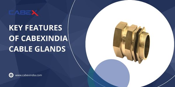 You are currently viewing Key Features of CabexIndia Cable Glands