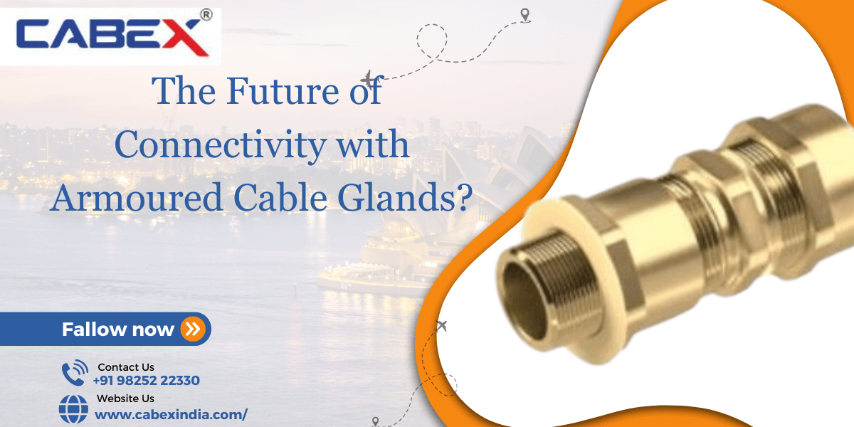 You are currently viewing The Future of Connectivity with Armoured Cable Glands?