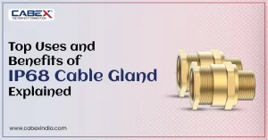 Read more about the article Top Uses and Benefits of IP 68 Cable Gland Explained