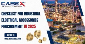 Read more about the article 2025 Procurement checklist: Must have Industrial Electrical Accessories from Cabex India