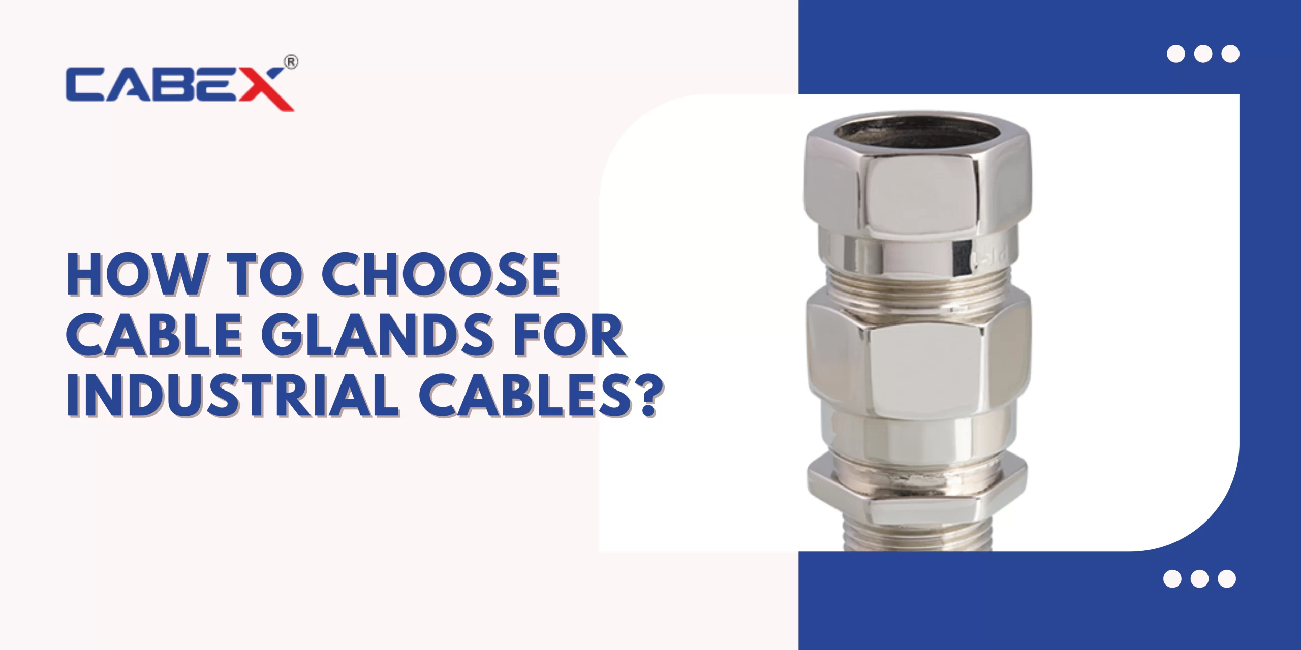 How to Choose Cable Glands for Industrial Cables? - CabexIndia