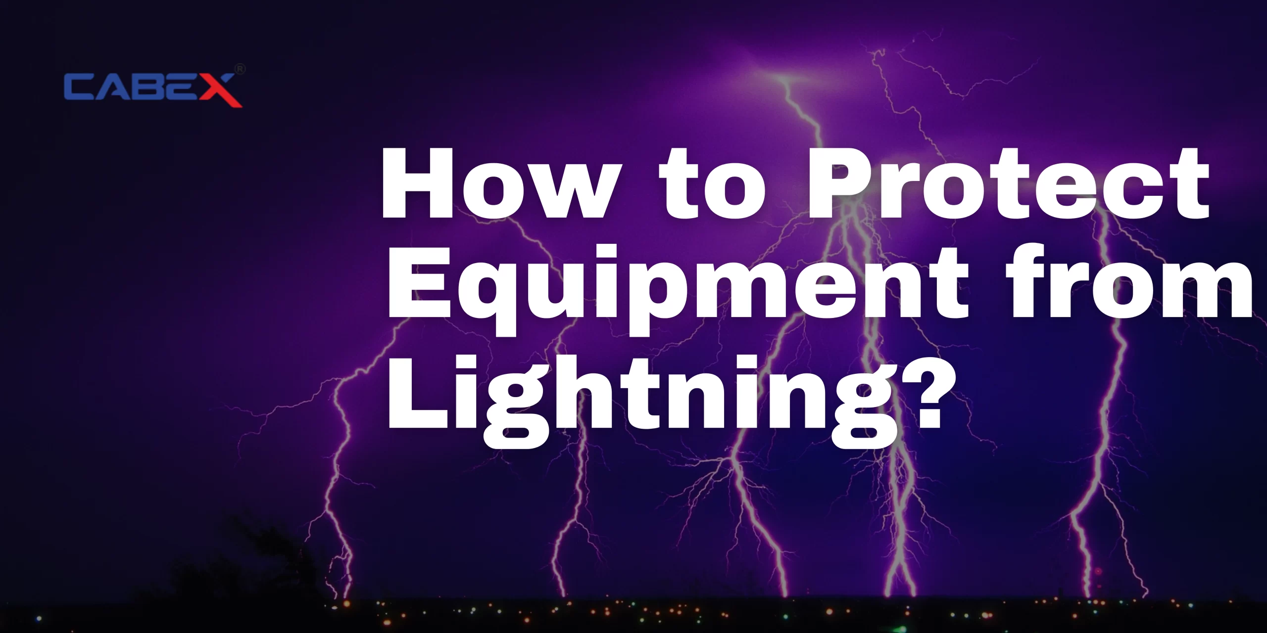 You are currently viewing How to Protect Equipment from Lightning?