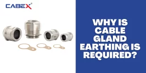 Read more about the article Why Is Cable Gland Earthing Is Required?