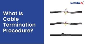 Read more about the article What Is Cable Termination Procedure?