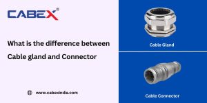 Read more about the article What is the difference between Cable Gland and Connector ?