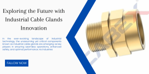 Read more about the article Exploring the Future with Industrial Cable Glands Innovation?