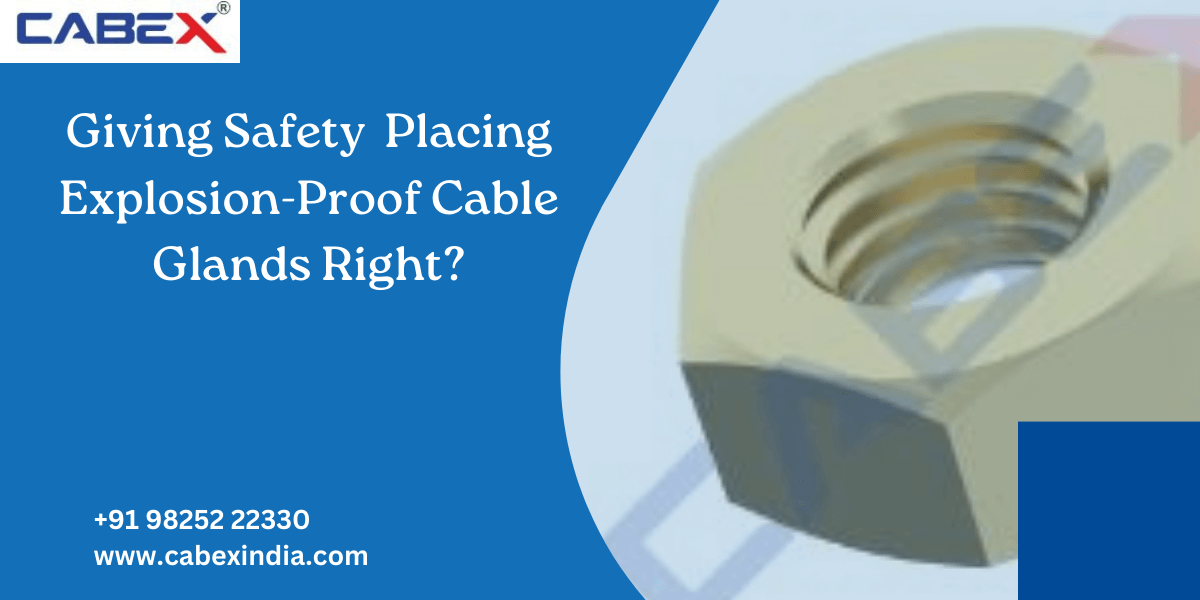 You are currently viewing Giving Safety  Placing Explosion-Proof Cable Glands Right?
