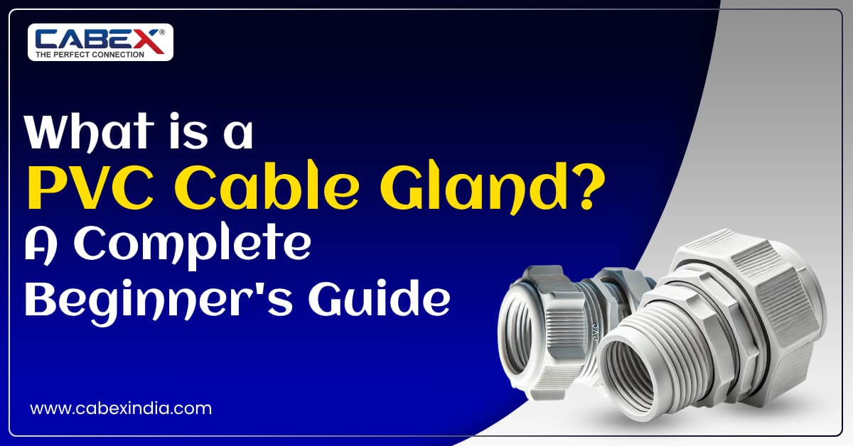 You are currently viewing What is a PVC Cable Gland? A Complete Beginner’s Guide