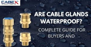 Read more about the article Are Cable Glands Waterproof? – Complete Guide for Buyers and Installers