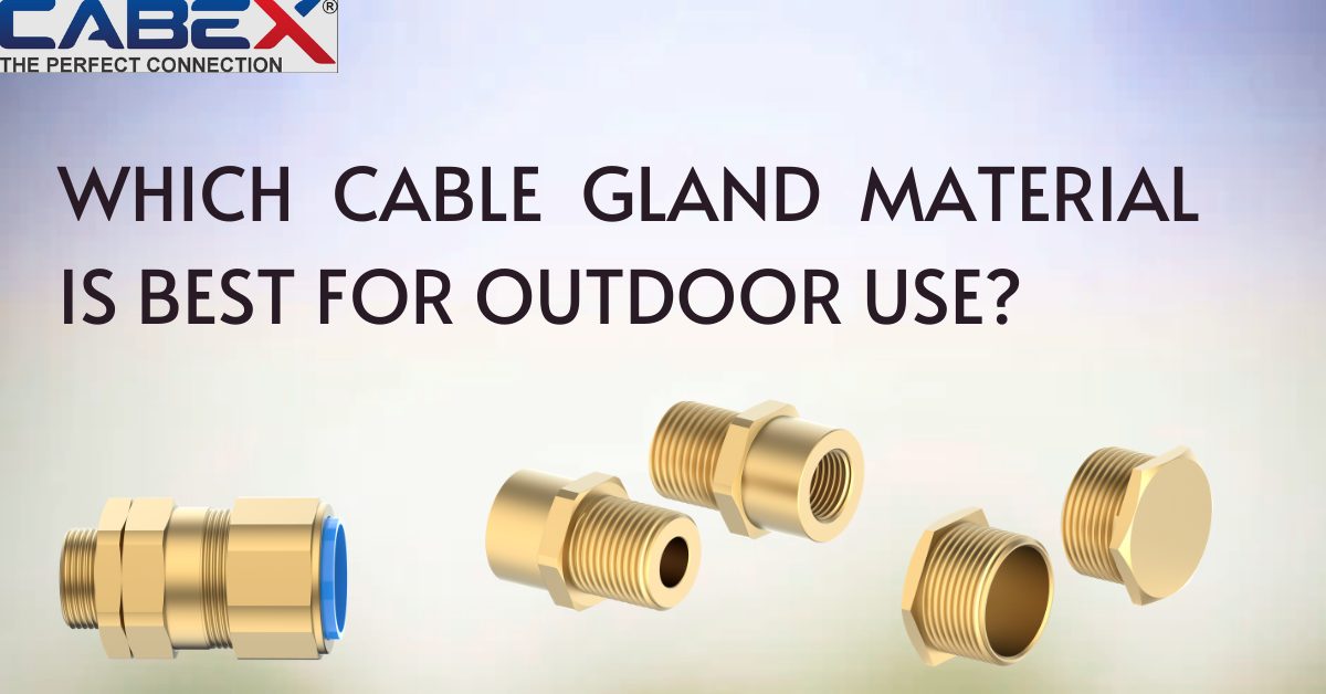 You are currently viewing Which Cable Gland Material Is Best for Outdoor Use?