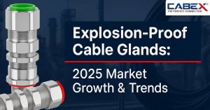 Read more about the article Explosion-Proof Cable Glands: 2025 Market Growth & Trends