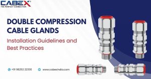 Read more about the article Double Compression Cable Glands: Installation Guidelines and Best Practices