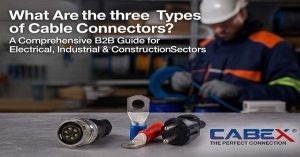 Read more about the article What Are the 3 Types of Cable Connectors? A Comprehensive B2B Guide for Electrical, Industrial & Construction Sectors