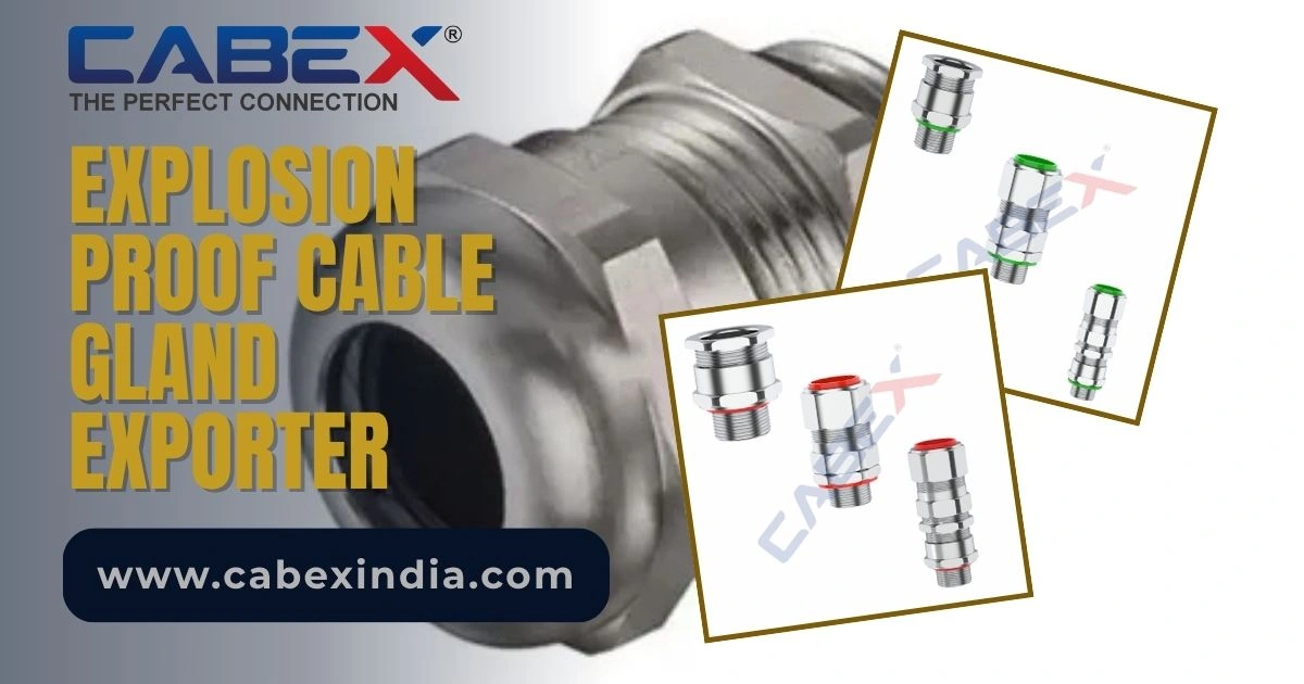 You are currently viewing Explosion Proof Cable Gland Exporter | Cabex India – Global Supplier