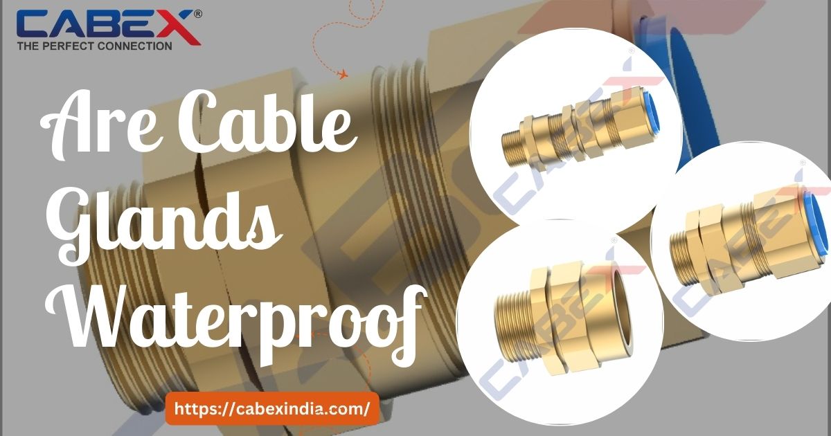 You are currently viewing Are Cable Glands Waterproof? A Practical, Engineering-Level Guide to Selection and Installation