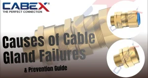 Read more about the article Causes of Cable Gland Failures & Prevention Guide | Cabex India