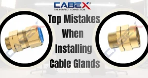 Read more about the article Top Mistakes When Installing Cable Glands | Cabex India