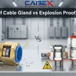 Waterproof Cable Gland vs Explosion Proof Difference