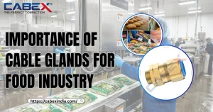 Read more about the article Importance of Cable Glands for Food Industry