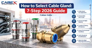 Read more about the article How to Select Cable Gland: 7-Step 2026 Guide | Cabex India